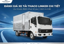 Đánh giá xe tải Thaco Linker chi tiết: Ưu nhược điểm thực tế sau 1 năm ra mắt