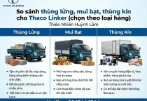 Thaco Linker nên chọn thùng lửng, mui bạt hay thùng kín? (theo loại hàng)