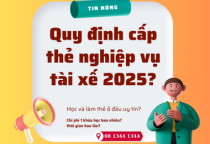 Hướng dẫn đăng ký, học và làm thẻ nghiệp vụ tài xế lái xe 2025