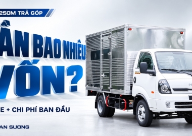 Mua KIA K250M trả góp: cần trả trước bao nhiêu, mỗi tháng trả bao nhiêu?
