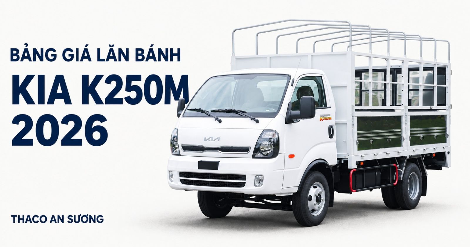 Bảng giá lăn bánh KIA K250M mới 2026