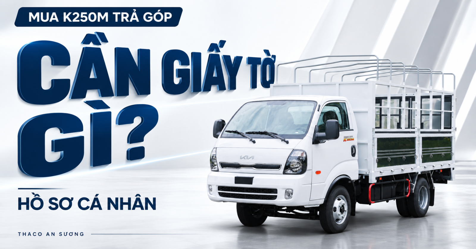 Hồ sơ cá nhân mua xe KIA K250M trả góp